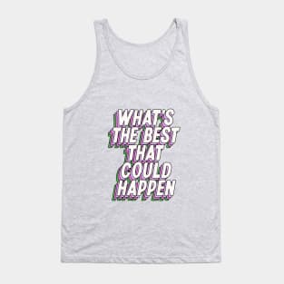 What's The Best That Could Happen in green pink purple Tank Top